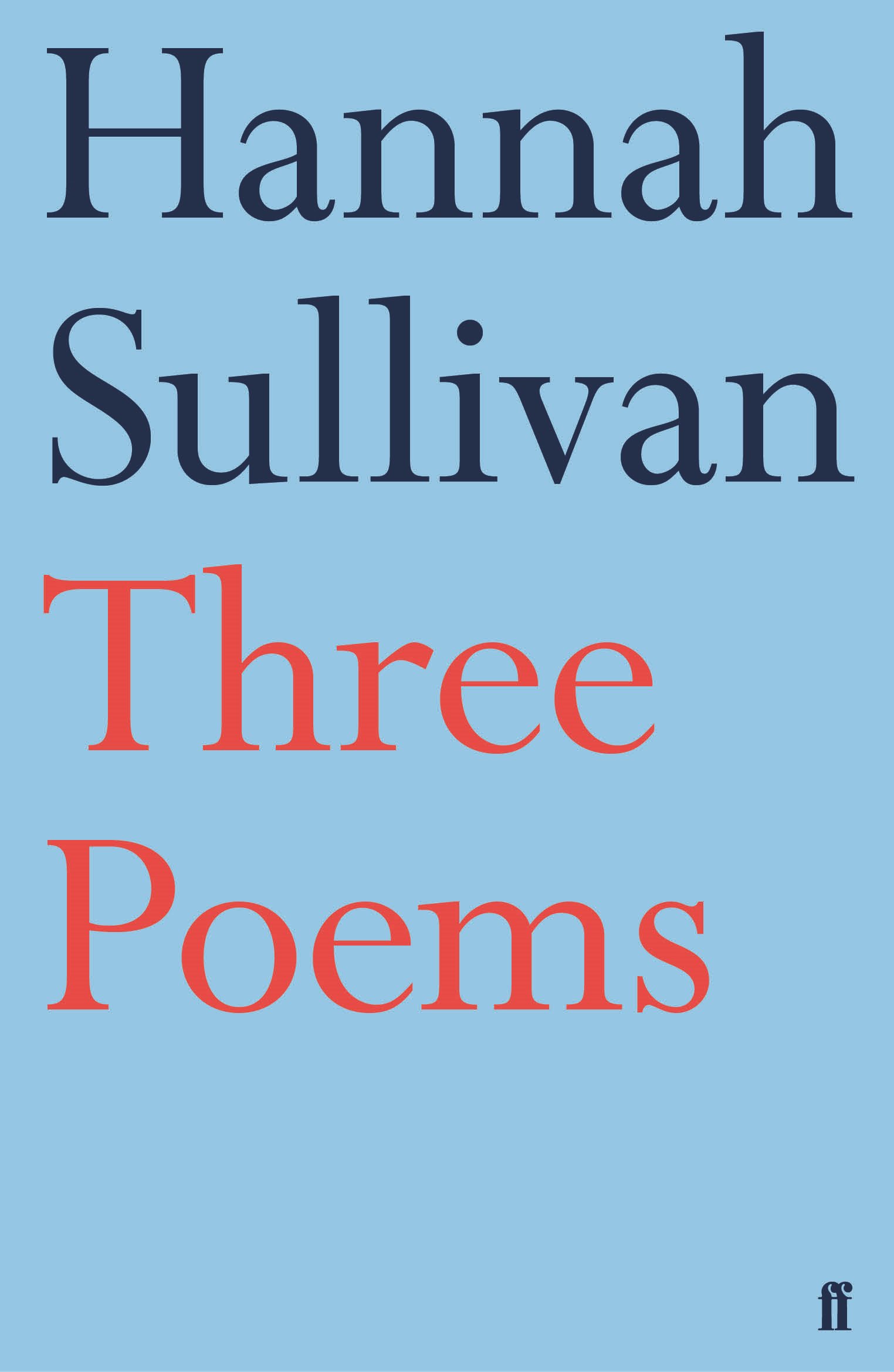 Hannah Sullivan, Three Poems. Courtesy Faber & Faber