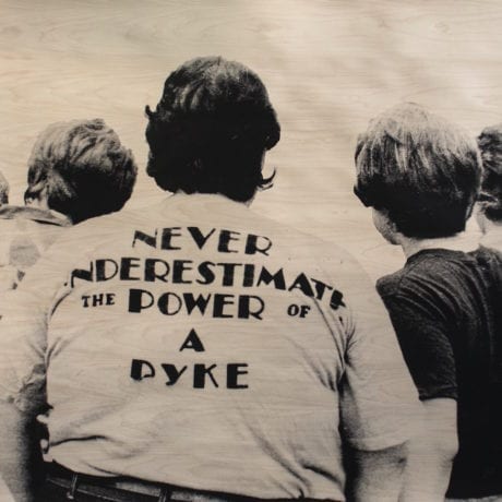 Never Underestimate the Power of a Dyke (Photographer Cindy Clark of Women’s Quarterly Journal), 2018. Maple Veneer, & Ink. Courtesy of Victori + Mo and the artist.
